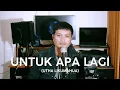 Download Lagu UNTUK APA LAGI (Utha Likumahua) - Andrey Arief (COVER)