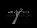 Download Lagu air catcher - twenty one pilots // lyrics