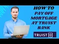 How to pay off mortgage at Truist bank I S M TECH