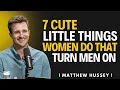 Download Lagu 7 Cute Little Things Women Do That Turn Guys On : Matthew Hussey