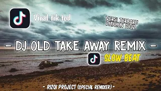 Download DJ OLD TAKE AWAY REMIX SLOW BEAT PERNAH VIRAL DI TIK TOK PADA MASANYA || RIZQI PROJECT MP3