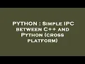 PYTHON Simple IPC between C and Python cross platform