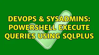 DevOps SysAdmins Powershell execute Queries using SQLPLUS 2 Solutions