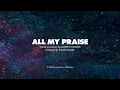 ALL MY PRAISE - SATB (piano track + lyrics)