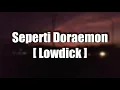 Download Lagu Lowdick - Seperti Doraemon [ Lirik ]