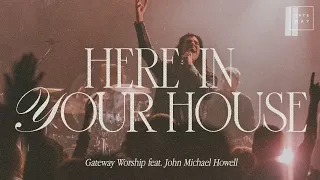 Here In Your House Feat John Michael Howell Gateway Worship 