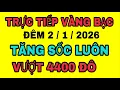 Lagu TRỰC TIẾP giá vàng thế giới TĂNG SỐC đêm 2/1/2026 / Giá vàng SJC 9999 18K hôm nay
