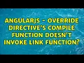 AngularJS - Override directive s compile function doesn t invoke link function