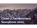 Closer (Chainsmokers) saxophone cover