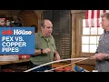PEX vs Copper Pipes Ask This Old House