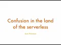 Confusion In The Land Of The Serverless - Sam Newman
