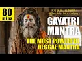 80 Minutes of Gayatri Mantra | The Most Powerful Reggae Mantra for Deep Healing