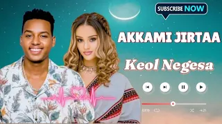 Keol Negesa AKKAMII JIRTA Keneni Adugna New Oromo Music 2025 