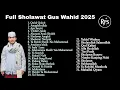 Download Lagu BANYAK DICARI ! FULL SHOLAWAT GUS WAHID 2025 SUARA JERNIH BASS MANTAP || VOL 1