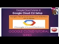 Google Cloud Tutorial - 8 Google Cloud Command Line Interface CLI Setup