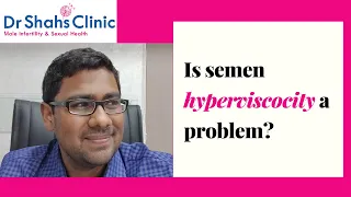 Hyper viscosity of sperm - Is semen hyperviscocity a problem