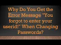 Why Do You Get the Error Message You forgot to enter your userid When Changing Passwords