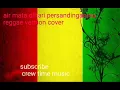 Lagu Air mata dihari persandiganmu - reggae version cover ( music populer)