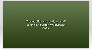 Connection is already closed error with python WebSocket client