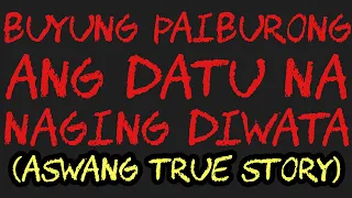 BUYUNG PAIBURONG ANG DATU NA NAGING DIWATA (Aswang True Story)