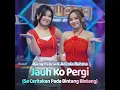 Jauh Ko Pergi (Sa Ceritakan Pada Bintang Bintang) - Ajeng Febria & Adinda Rahma