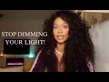 Stop playing small Take up space Stand in your light so people can find you