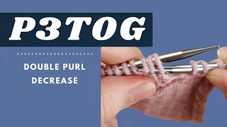 P3TOG How to Knit the Purl 3 Together Decrease Double Knit Decrease