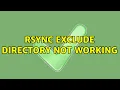 Unix Linux rsync exclude directory not working 5 Solutions