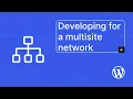 Developing for a multisite network