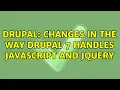 Drupal Changes in the way Drupal 7 handles JavaScript and jQuery 2 Solutions