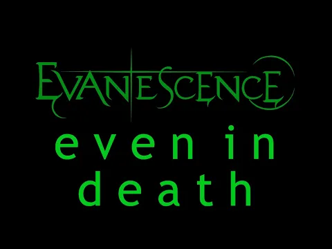 Download MP3 Evanescence - Even In Death Lyrics (Origin)