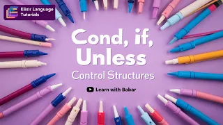 Elixir programming tutorial Cond If Unless Control Structures