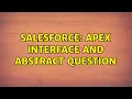 Salesforce Apex interface and abstract question 2 Solutions