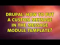 Drupal How to put a custom message in the message module template
