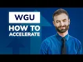 WGU Full Guide to Acceleration - Earn a Degree in 6 Months