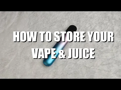 How To Store Vapes And Vape Juice