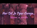 Lagu HAR DIL JO PYAR KAREGA || LOFI || (Slowed+reverb) || Udit Narayan || Alka Yagnik || @lo-fifriday21