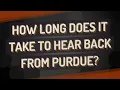 How long does it take to hear back from Purdue