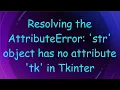 Resolving the AttributeError str object has no attribute tk in Tkinter