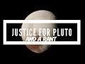 Download Lagu Justice for Pluto \u0026 a Rant