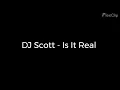 Download Lagu DJ Scott   Is It Real