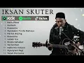 Lagu KAMUFLASE - IKSAN SKUTER FULL ALBUM TERBAIK 2025
