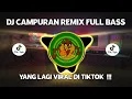 Download Lagu DJ CAMPURAN VIRAL TIKTOK RASA YG TERTINGGAL X DALAM SEPIKU KAULAH CANDAKU 2022  FULL BASS