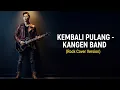 Download Lagu KEMBALI PULANG - KANGEN BAND (Cover By Darung_Ka)