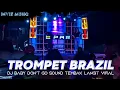 Download Lagu DJ BABY DONT GO X TEROMPET BRAZIL ( SOUND VIRAL MASHUP)