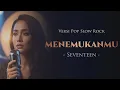 Menemukanmu – Seventeen | Pop Slow Rock Cover AI (Lirik Video)