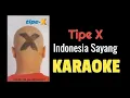 Lagu Tipe X - Indonesia sayang (karaoke)