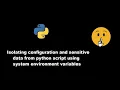 Environment variables to isolate sensitive data and config in python projects