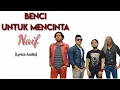 Download Lagu NAIF - BENCI UNTUK MENCINTA [Lyrics Audio]