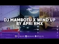 Download Lagu DJ MAMBOTU X WIND UP || APRI RMX VIRAL TIK TOK TERBARU 2024